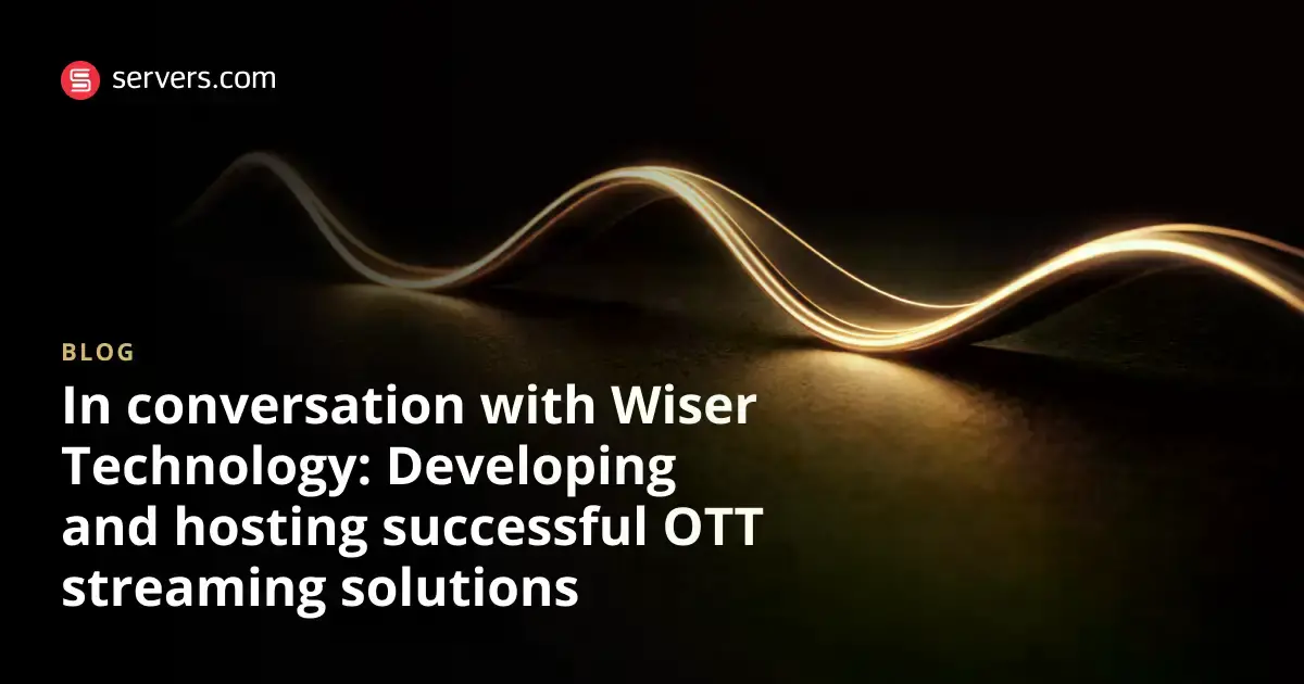 Wiser Technology on Hosting OTT Streaming Solutions