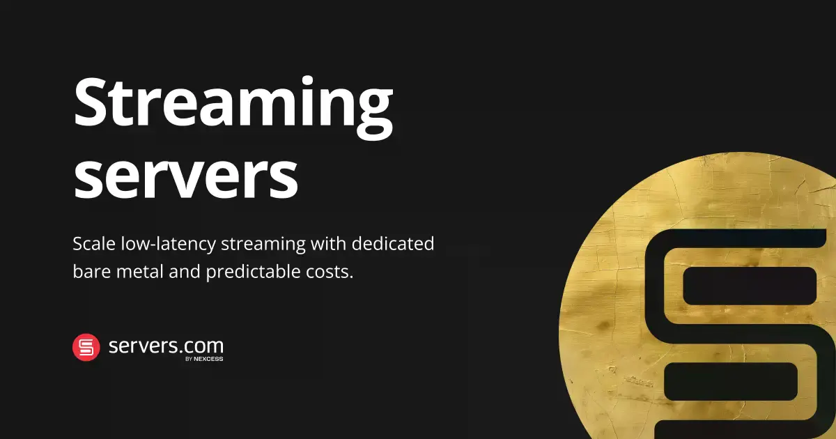 Dedicated Streaming Servers for the Streaming Ecosystem | servers.com