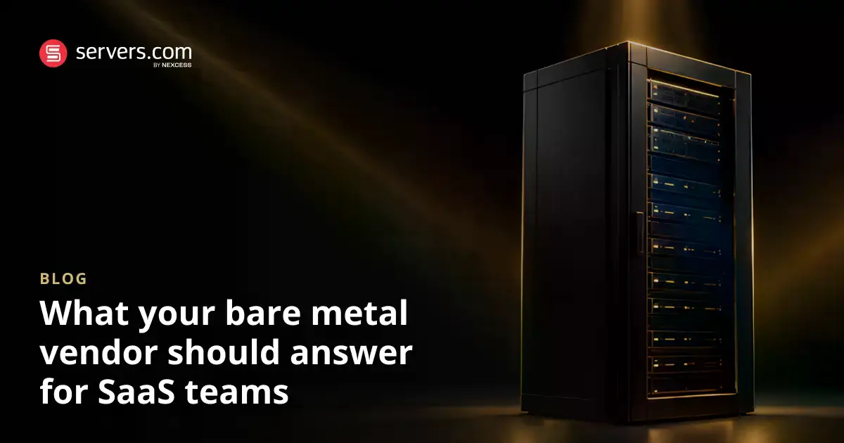 How SaaS Teams Evaluate a Bare Metal Vendor