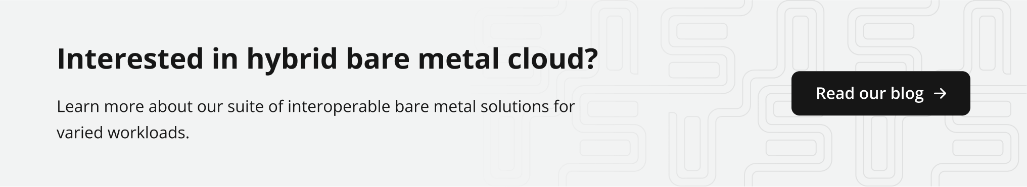 Learn more about our suite of interoperable bare metal solutions for varied workloads.