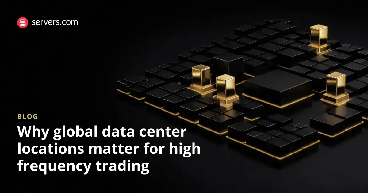 Why Location Matters in High Frequency Trading Infrastructure