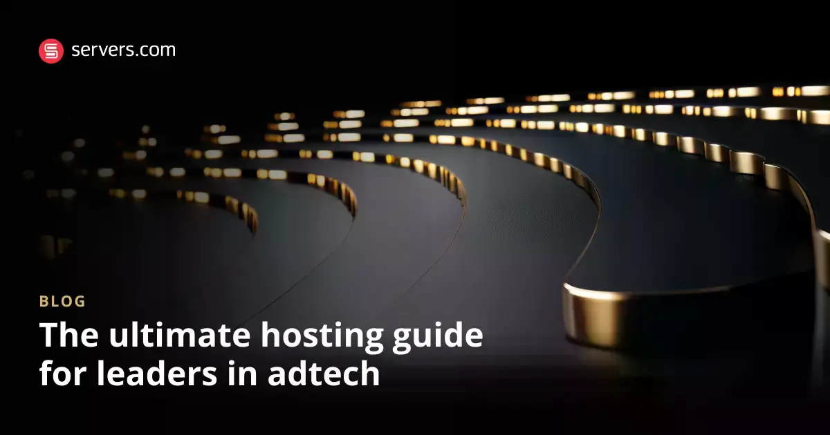 The Ultimate Hosting Guide for Adtech Leaders [6 Tips]